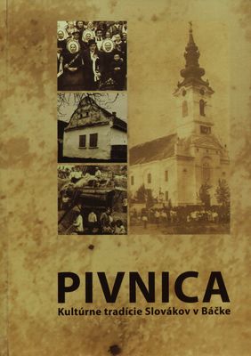 Pivnica : kultúrne tradície Slovákov v Báčke /