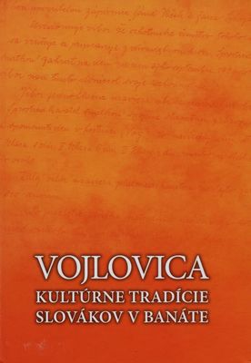 Vojlovica : kultúrne tradície Slovákov v Banáte /