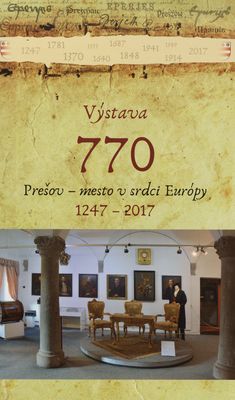 Výstava 770 Prešov - mesto v srdci Európy 1247-2017 /