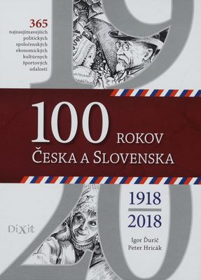100 rokov Česka a Slovenska : 365 najzaujímavejších, politických, spoločenských, ekonomických, kultúrnych, športových udalostí /