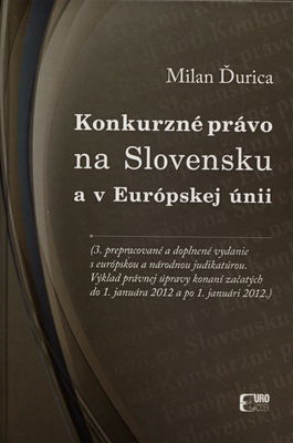 Konkurzné právo na Slovensku a v Európskej únii : (výklad právnej úpravy konaní začatých do 1. januára 2012 a po 1. januári 2012) /