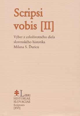 Scripsi vobis (II) : výber z celoživotného diela slovenského historika Milana S. Ďuricu /