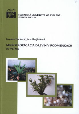Mikropropagácia drevín v podmienkach in vitro : [monografia] /