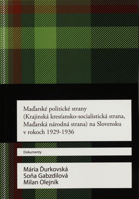 Maďarské politické strany (Krajinská kresťansko-socialistická strana, Maďarská národná strana) na Slovensku v rokoch 1929-1936 : dokumenty /
