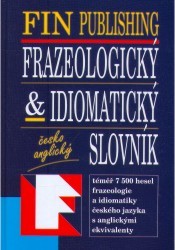 Česko-anglický frazeologický a idiomatický slovník. /