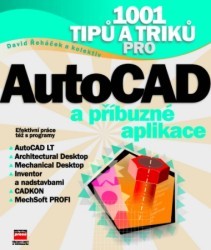 1001 tipů a triků pro AutoCAD a příbuzné aplikace. /