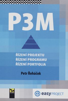 P3M : řízení projektu, řízení programu, řízení portfolia /