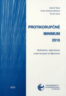Protikorupčné minimun 2010 : hodnotenia, odporúčania a stav korupcie na Slovensku /