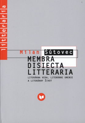 Membra disiecta litteraria : literárna veda, literárne umenie a literárny život /