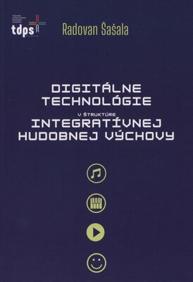 Digitálne technológie v štruktúre integratívnej hudobnej výchovy /