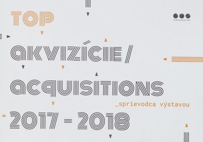 Top akvizície 2017-2018 : sprievodca výstavou = Top acguisitions 2017-2018 /