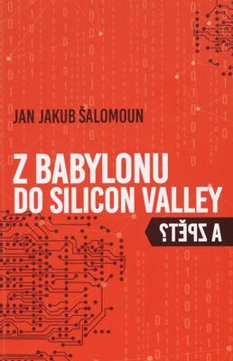 Z Babylonu do Silicon Valley a zpět? /