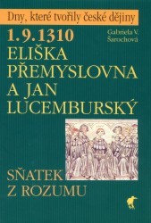 1.9.1310 Eliška Přemyslovna a Jan Lucemburský. : Sňatek z rozumu. /