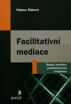 Facilitativní mediace : řešení konfliktu prostřednictvím mediátora /