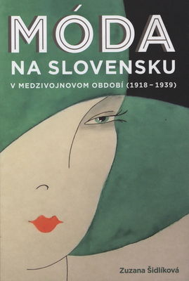 Móda na Slovensku v medzivojnovom období (1918-1939) /