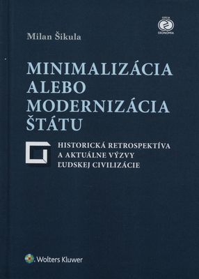 Minimalizácia alebo modernizácia štátu : historická retrospektíva a aktuálne výzvy ľudskej civilizácie /
