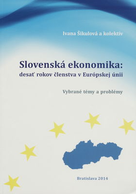 Slovenská ekonomika: desať rokov členstva v Európskej únii : vybrané témy a problémy /