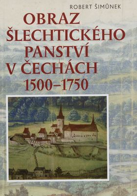Obraz šlechtického panství v Čechách 1500-1750 /