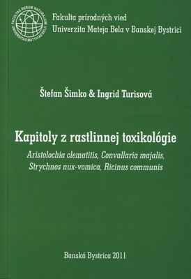 Kapitoly z rastlinnej toxikológie : Aristolochia clematitis, Convallaria majalis, Strychnos nux-vomica, Ricinus communis /