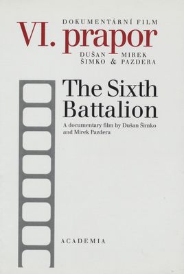 VI. prapor : dokumentární film, délka 56 minut = The sixth battalion : a documentary film /