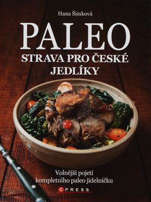 Paleo strava pro české jedlíky : [volnější pojetí kompletního paleo jídelníčku] /