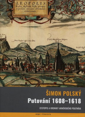 Putování 1608-1618 : cestopis a kroniky arménského poutníka /
