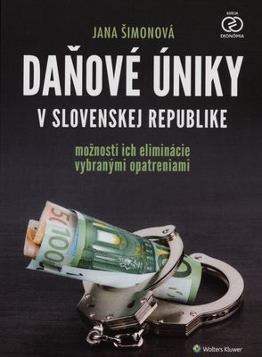 Daňové úniky v Slovenskej republike : možnosti ich eliminácie vybranými opatreniami /