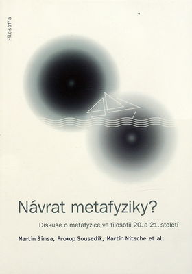 Návrat metafyziky? : diskuse o metafyzice ve filosofii 20. a 21. století /