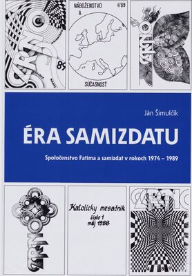 Éra samizdatu : Spoločenstvo Fatima a samizdat v rokoch 1974-1989 /