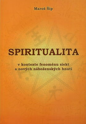 Spiritualita v kontexte fenoménu siekt a nových náboženských hnutí /