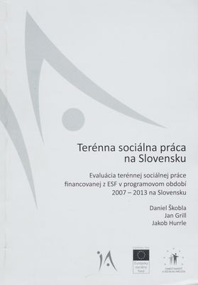 Terénna sociálna práca na Slovensku : evaluácia terénnej sociálnej práce financovanej z ESF v programovom období 2007-2013 na Slovensku /