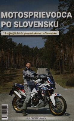 Motosprievodca po Slovensku : 15 najkrajších trás pre motorkárov po Slovensku /