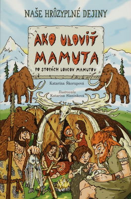 Ako uloviť mamuta : po stopách lovcov mamutov /