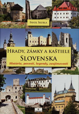 Hrady, zámky a kaštiele Slovenska : história, povesti, legendy, zaujímavosti /
