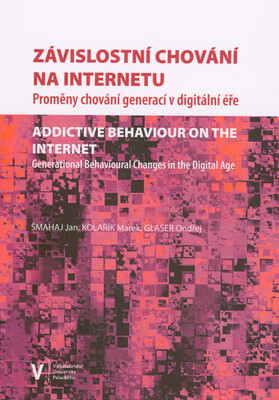 Závislostní chování na internetu : proměny chování generací v digitální éře = Addictive behaviour on the Internet : general behavioural changes in the digital age /