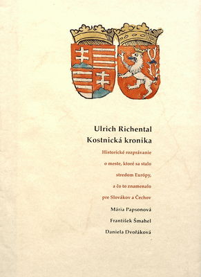 Ulrich Richental Kostnická kronika : historické rozprávanie o meste, ktoré sa stalo stredom Európy, a čo to znamenalo pre Slovákov a Čechov /