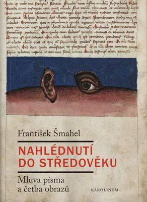 Nahlédnutí do středověku : mluva písma a četba obrazů /