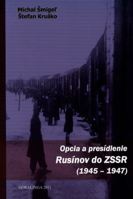 Opcia a presídlenie Rusínov do ZSSR : na základe československo-sovietskej dohody z 10. júla 1946 /