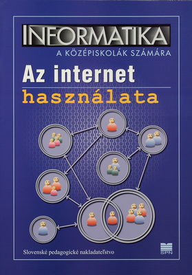 Informatika a középiskolák számára : az internet használata : tematikus füzet a középiskolák és a matematika tagozatos alapiskolák számára /