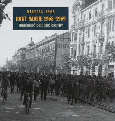 Roky nádeje 1968-1969 : študentské politické aktivity /