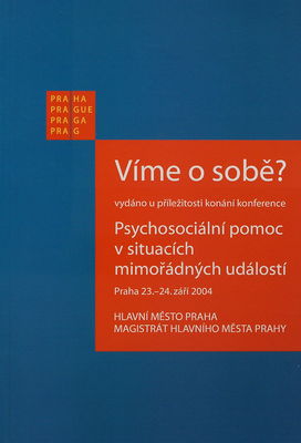 Víme o sobě? : vydáno u příležitosti konání konference Psychosociální pomoc v situacích mimořádných událostí, Praha 23.-24. září 2004 /