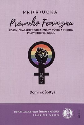 Prí(r)učka právneho feminizmu : pojem, charakteristika, znaky, vývoj a podoby právneho feminizmu /