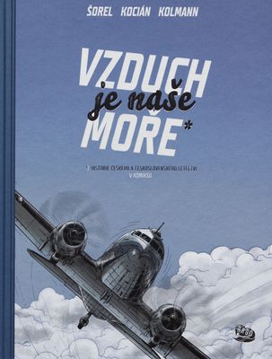 Vzduch je naše moře : historie českého a československého letectví v komiksu /