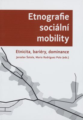Etnografie sociální mobility : etnicita, bariéry, dominance /