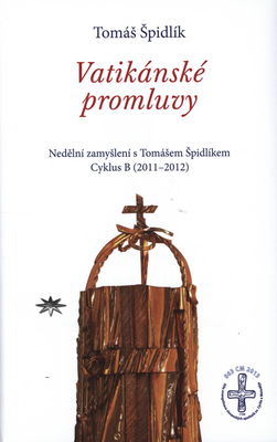 Vatikánské promluvy : nedělní zamyšlení s Tomášem Špidlíkem : cyklus B (2011-2012) /