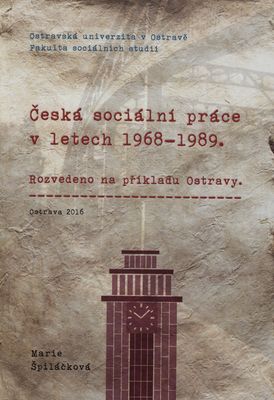 Česká sociální práce v letech 1968-1989 : rozvedeno na příkladu Ostravy /