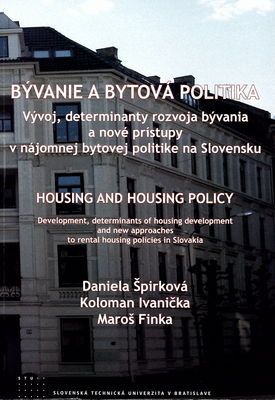 Bývanie a bytová politika : vývoj, determinanty rozvoja bývania a nové prístupy v nájomnej bytovej politike na Slovensku /