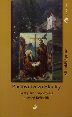 Pustovníci zo Skalky : svätý Andrej-Svorad a svätý Beňadik /