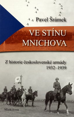 Ve stínu Mnichova : z historie československé armády 1932-1939 /