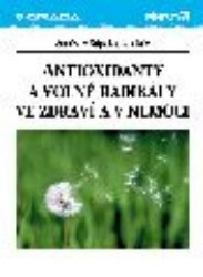 Antioxidanty a volné radikály ve zdraví a v nemoci. /
